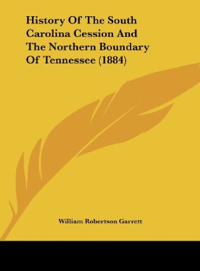 History Of The South Carolina Cession And The Northern Boundary Of Tennessee (1884)