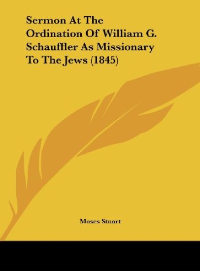 Sermon At The Ordination Of William G. Schauffler As Missionary To The Jews (1845)