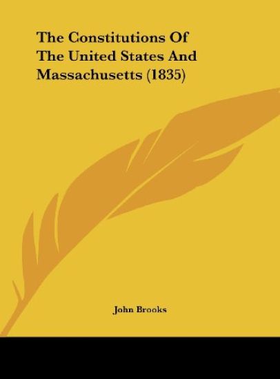 The Constitutions Of The United States And Massachusetts (1835)