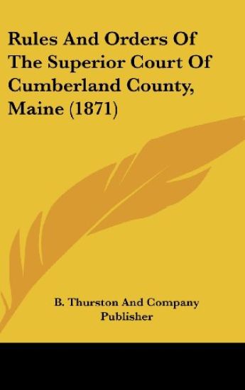 Rules And Orders Of The Superior Court Of Cumberland County, Maine (1871)