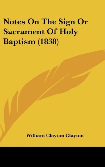 Notes On The Sign Or Sacrament Of Holy Baptism (1838)