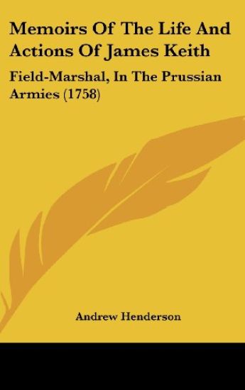 Memoirs Of The Life And Actions Of James Keith