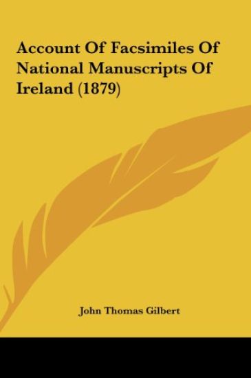 Account Of Facsimiles Of National Manuscripts Of Ireland (1879)