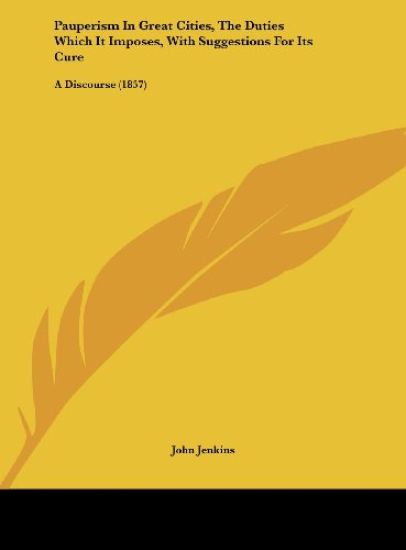 Pauperism In Great Cities, The Duties Which It Imposes, With Suggestions For Its Cure