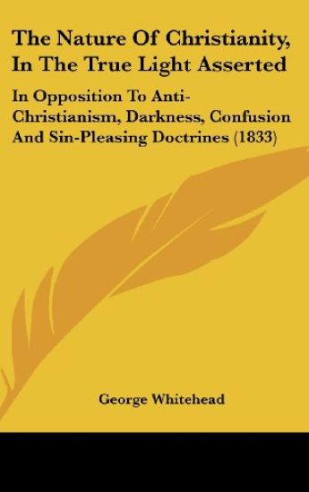 The Nature Of Christianity, In The True Light Asserted