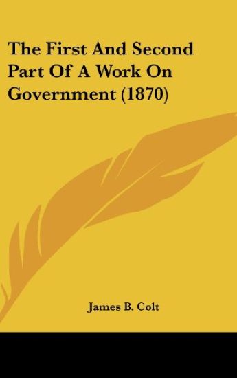 The First And Second Part Of A Work On Government (1870)