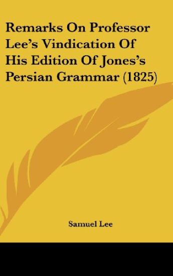 Remarks On Professor Lee's Vindication Of His Edition Of Jones's Persian Grammar (1825)