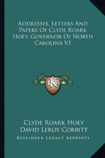Addresses, Letters and Papers of Clyde Roark Hoey, Governor of North Carolina V1