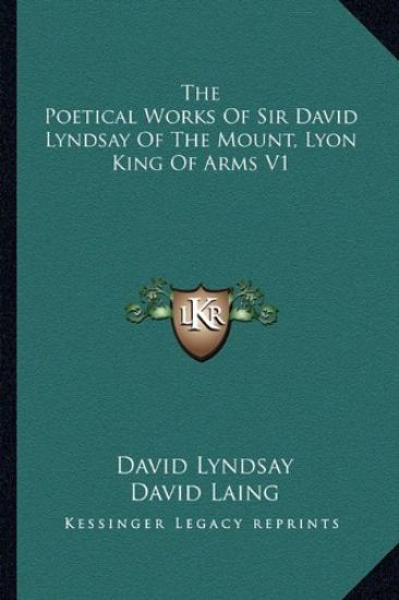 The Poetical Works Of Sir David Lyndsay Of The Mount, Lyon King Of Arms V1