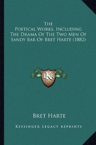 The Poetical Works, Including The Drama Of The Two Men Of Sandy Bar Of Bret Harte (1882)