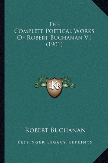 The Complete Poetical Works Of Robert Buchanan V1 (1901)