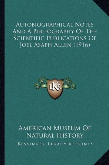Autobiographical Notes and a Bibliography of the Scientific Publications of Joel Asaph Allen (1916)