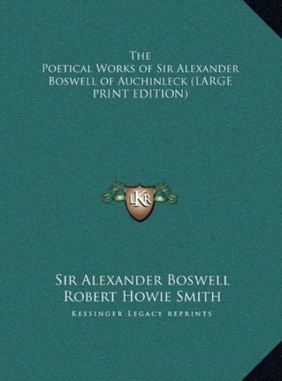 The Poetical Works of Sir Alexander Boswell of Auchinleck (LARGE PRINT EDITION)