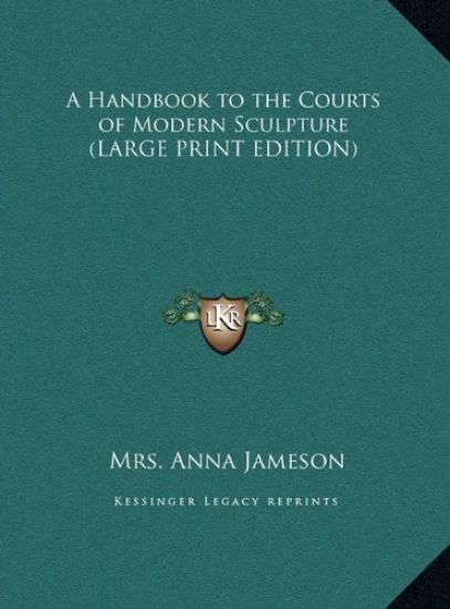 A Handbook to the Courts of Modern Sculpture (LARGE PRINT EDITION)
