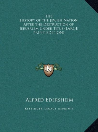 The History of the Jewish Nation After the Destruction of Jerusalem Under Titus (LARGE PRINT EDITION)
