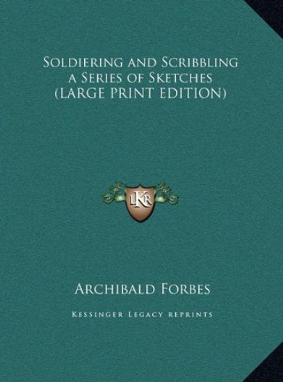 Soldiering and Scribbling a Series of Sketches (LARGE PRINT EDITION)
