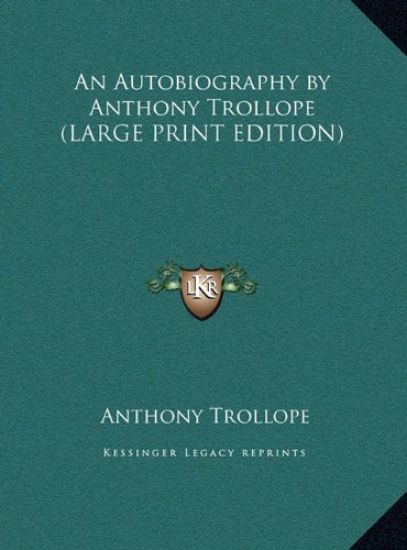 An Autobiography by Anthony Trollope (LARGE PRINT EDITION)