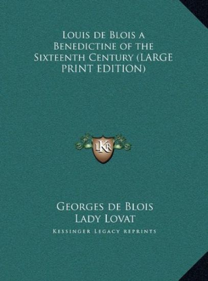 Louis de Blois a Benedictine of the Sixteenth Century (LARGE PRINT EDITION)