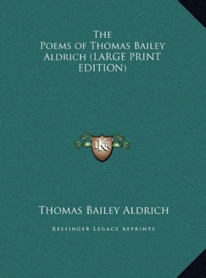 The Poems of Thomas Bailey Aldrich (LARGE PRINT EDITION)