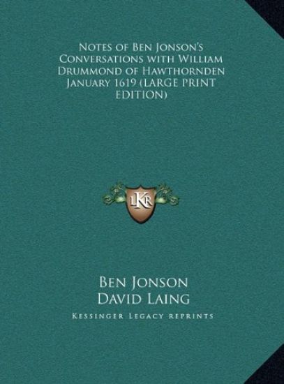 Notes of Ben Jonson's Conversations with William Drummond of Hawthornden January 1619 (LARGE PRINT EDITION)