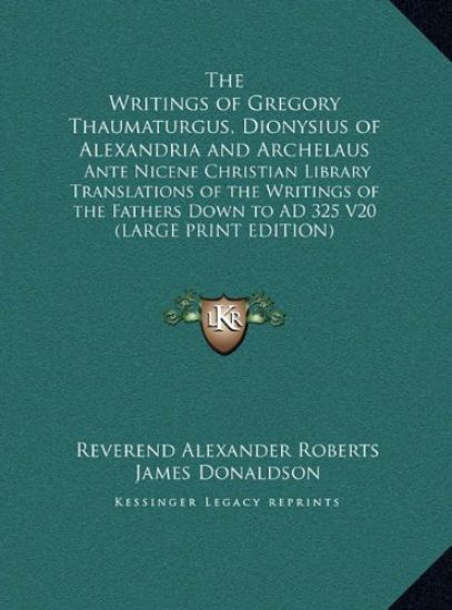 The Writings of Gregory Thaumaturgus, Dionysius of Alexandria and Archelaus