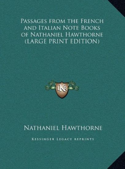 Passages from the French and Italian Note Books of Nathaniel Hawthorne (LARGE PRINT EDITION)