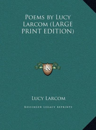 Poems by Lucy Larcom (LARGE PRINT EDITION)