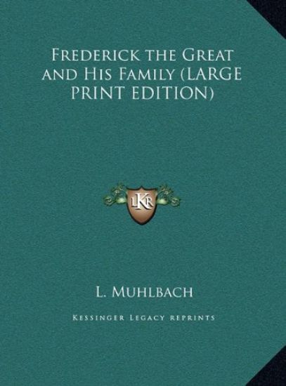 Frederick the Great and His Family (LARGE PRINT EDITION)