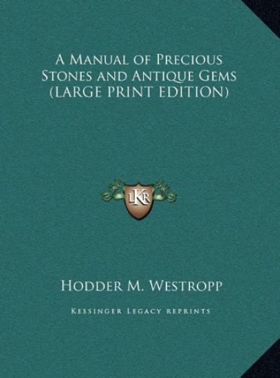 A Manual of Precious Stones and Antique Gems (LARGE PRINT EDITION)