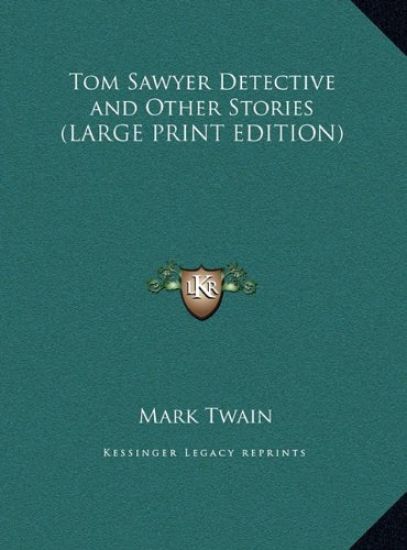 Tom Sawyer Detective and Other Stories (LARGE PRINT EDITION)