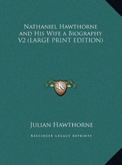 Nathaniel Hawthorne and His Wife a Biography V2 (LARGE PRINT EDITION)