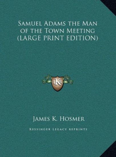 Samuel Adams the Man of the Town Meeting (LARGE PRINT EDITION)