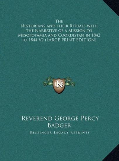 The Nestorians and their Rituals with the Narrative of a Mission to Mesopotamia and Coordistan in 1842 to 1844 V2 (LARGE PRINT EDITION)