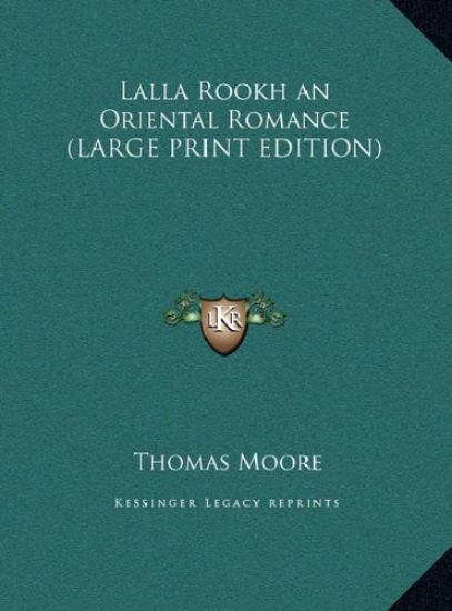 Lalla Rookh an Oriental Romance (LARGE PRINT EDITION)