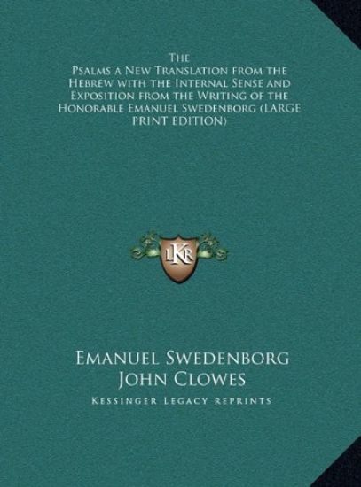 The Psalms a New Translation from the Hebrew with the Internal Sense and Exposition from the Writing of the Honorable Emanuel Swedenborg (LARGE PRINT EDITION)