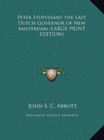 Peter Stuyvesant the Last Dutch Governor of New Amsterdam (LARGE PRINT EDITION)