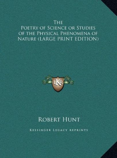 The Poetry of Science or Studies of the Physical Phenomena of Nature (LARGE PRINT EDITION)