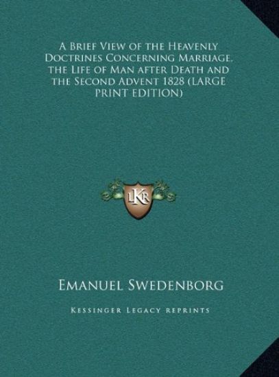 A Brief View of the Heavenly Doctrines Concerning Marriage, the Life of Man after Death and the Second Advent 1828 (LARGE PRINT EDITION)