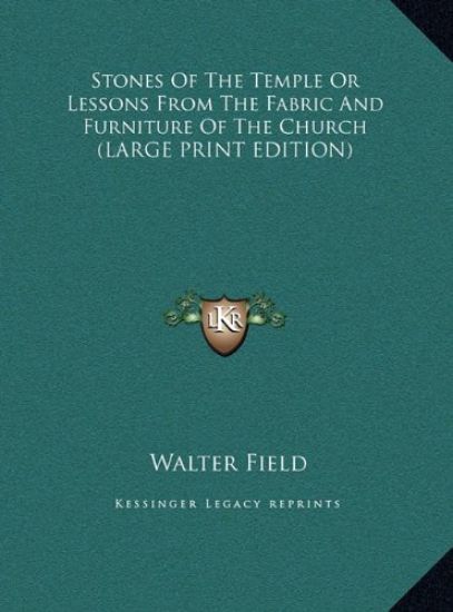 Stones Of The Temple Or Lessons From The Fabric And Furniture Of The Church (LARGE PRINT EDITION)