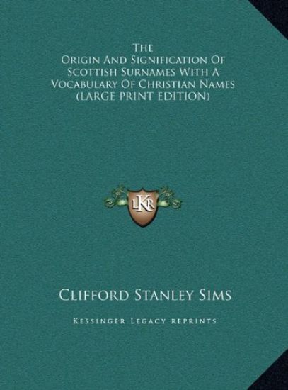 The Origin And Signification Of Scottish Surnames With A Vocabulary Of Christian Names (LARGE PRINT EDITION)