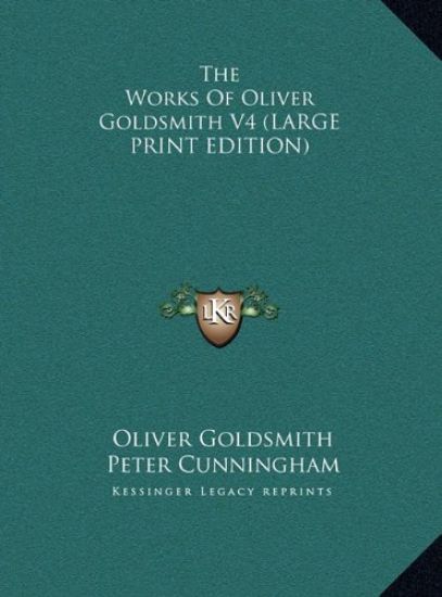 The Works Of Oliver Goldsmith V4 (LARGE PRINT EDITION)