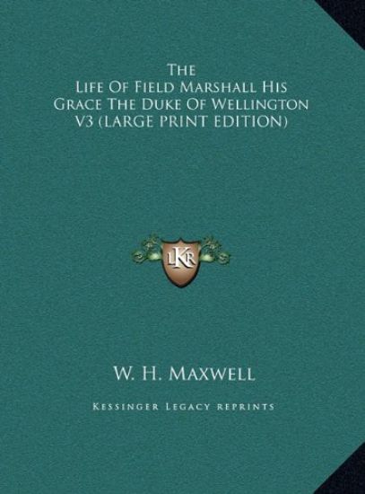 The Life Of Field Marshall His Grace The Duke Of Wellington V3 (LARGE PRINT EDITION)