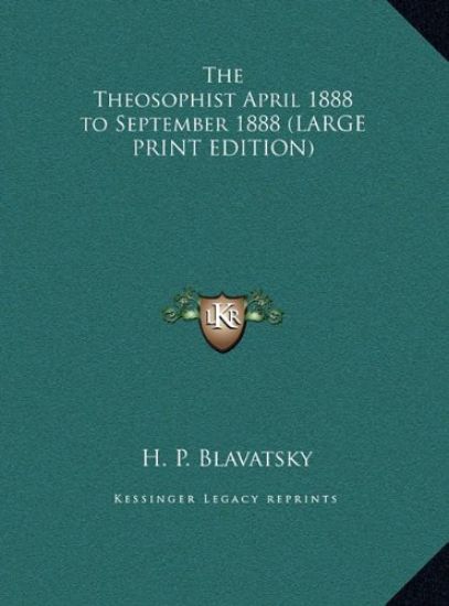 The Theosophist April 1888 to September 1888 (LARGE PRINT EDITION)