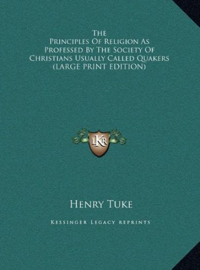 The Principles Of Religion As Professed By The Society Of Christians Usually Called Quakers (LARGE PRINT EDITION)