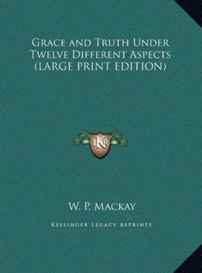 Grace and Truth Under Twelve Different Aspects (LARGE PRINT EDITION)