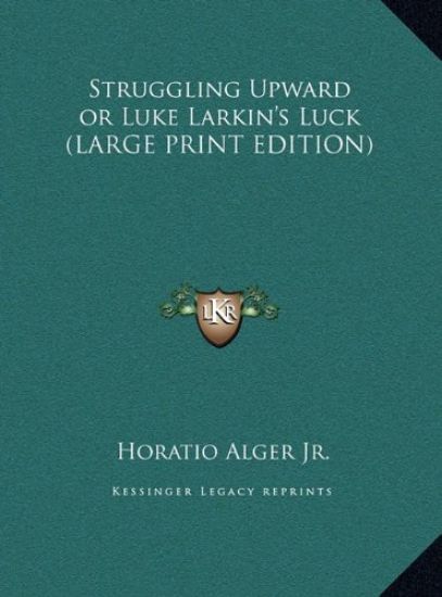 Struggling Upward or Luke Larkin's Luck (LARGE PRINT EDITION)