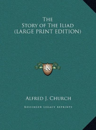 The Story of The Iliad (LARGE PRINT EDITION)