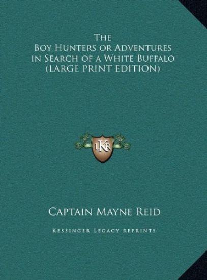 The Boy Hunters or Adventures in Search of a White Buffalo (LARGE PRINT EDITION)