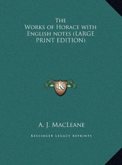 The Works of Horace with English notes (LARGE PRINT EDITION)