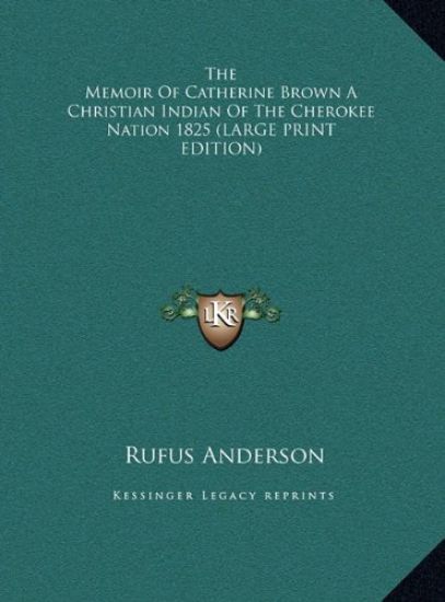 The Memoir Of Catherine Brown A Christian Indian Of The Cherokee Nation 1825 (LARGE PRINT EDITION)
